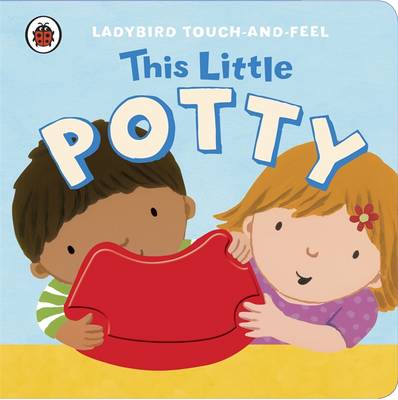 This Little Potty: Ladybird Touch and Feel (Board book)