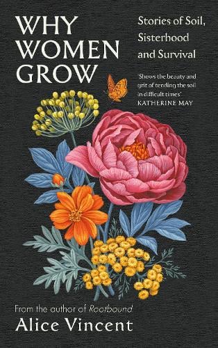 Why Women Grow: Stories of Soil, Sisterhood and Survival (Hardback)