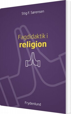 Fagdidaktik I Religion - Stig F. Sørensen - Bog