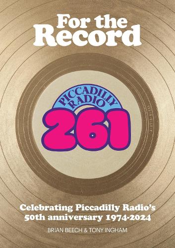 For the Record: Celebrating Piccadilly Radio's 50th Anniversary 1974-2024 (Paperback)
