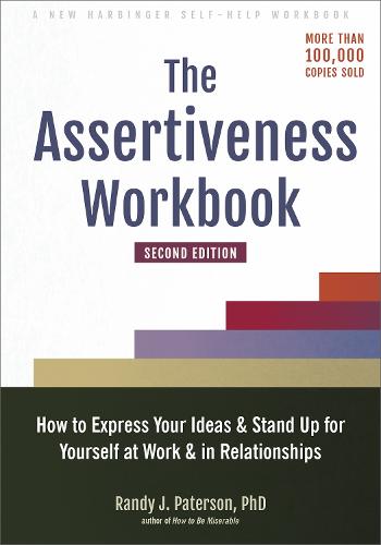 The Assertiveness Workbook: How to Express Your Ideas and Stand Up for Yourself at Work and in Relationships (Paperback)