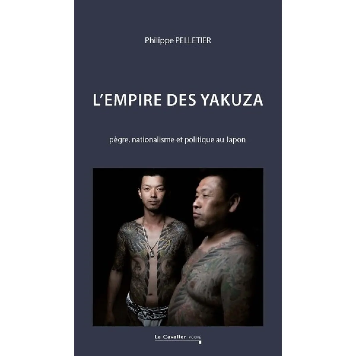 L'empire des yakuza : pègre, nationalisme et politique au Japon