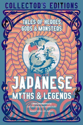 Japanese Myths & Legends: Tales of Heroes, Gods & Monsters - Flame Tree Collector's Editions (Hardback)