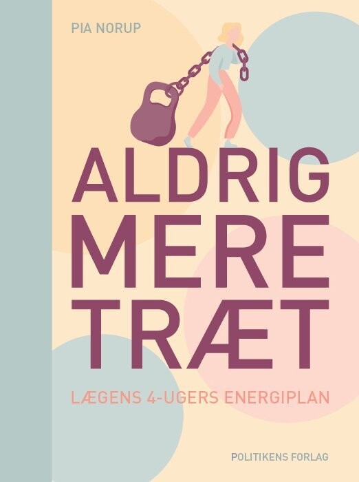 Aldrig Mere Træt - Pia Norup - Bog