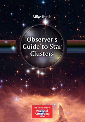 Observer's Guide to Star Clusters - The Patrick Moore Practical Astronomy Series (Paperback)