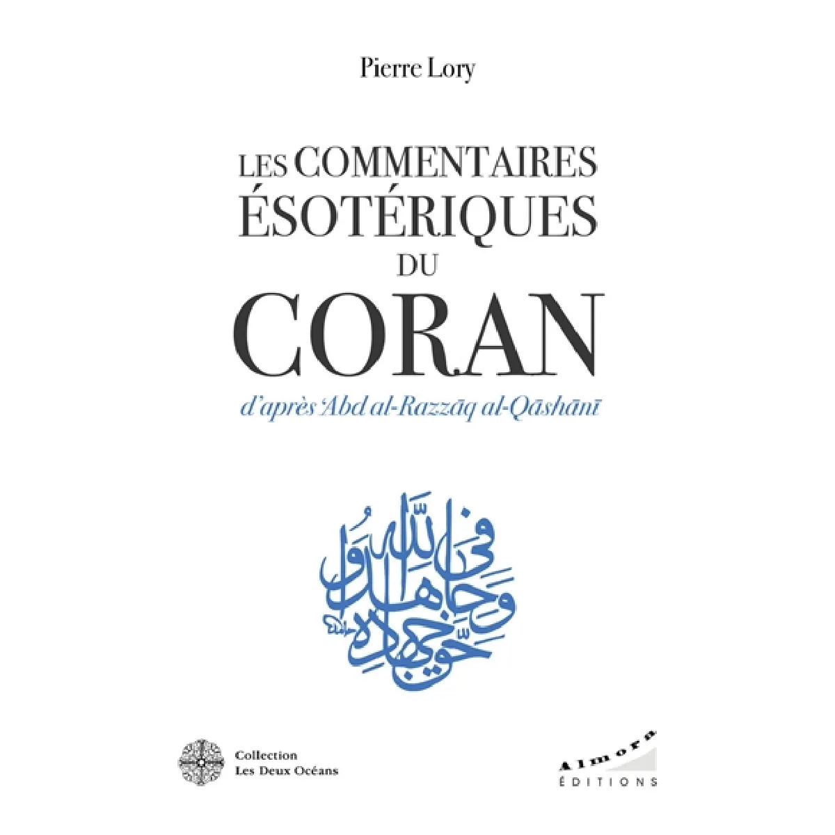 Les commentaires ésotériques du Coran d'après 'Abd al-Razzâq al-Qâshânî