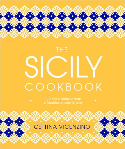 The Sicily Cookbook: Authentic Recipes from a Mediterranean Island (Hardback)