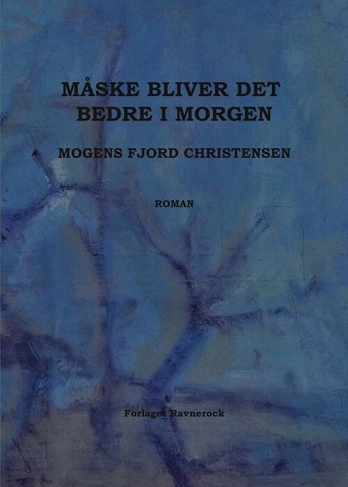 Måske Bliver Det Bedre I Morgen - Mogens Fjord Christensen - Bog