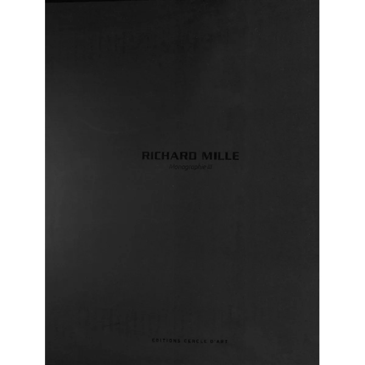 Richard Mille : monographie. Vol. 3