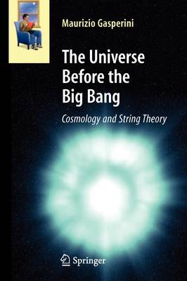 The Universe Before the Big Bang: Cosmology and String Theory - Astronomers' Universe (Paperback)