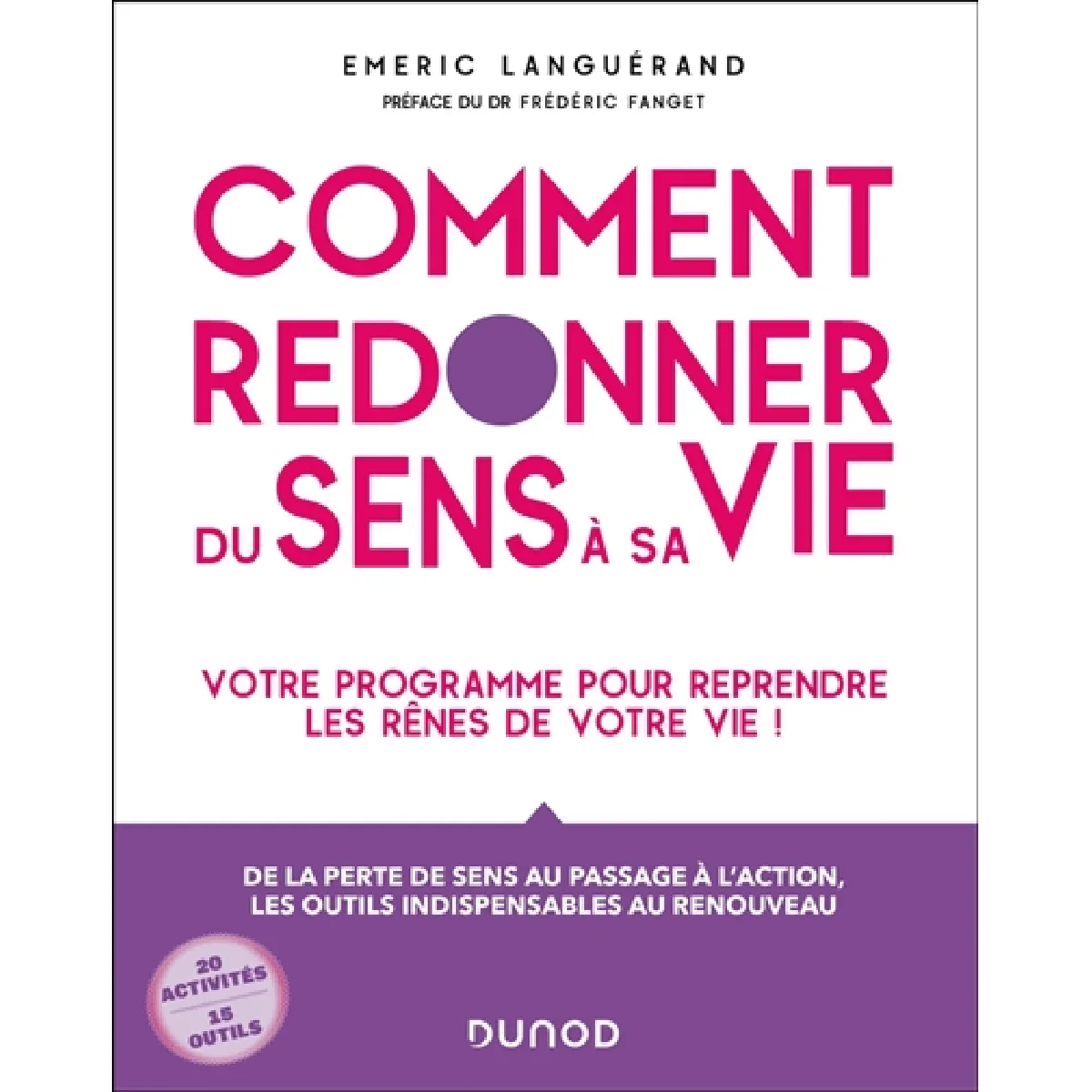 Comment redonner du sens à sa vie : votre programme pour reprendre les rênes de votre vie ! : de la perte de sens au passage à l'action, les outils indispensables au renouveau