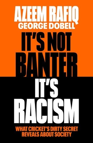 It's Not Banter, It's Racism: What Cricket's Dirty Secret Reveals About Our Society (Hardback)