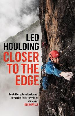 Closer to the Edge: Climbing to the Ends of the Earth (Hardback)