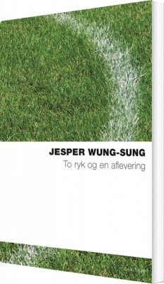 To Ryk Og En Aflevering - Jesper Wung-Sung - Bog