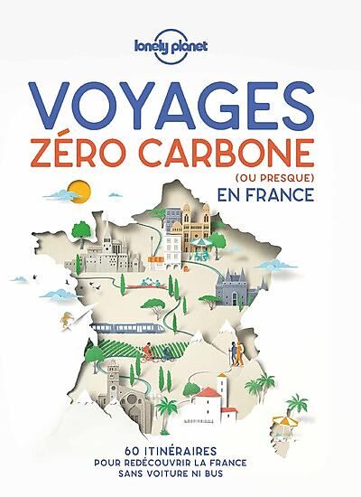 LONELY PLANET - VOYAGES ZERO CARBONE EN FRANCE