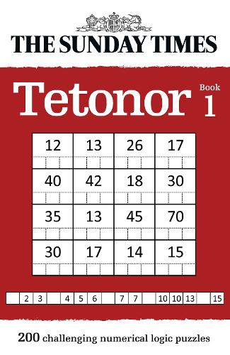 The Sunday Times Tetonor Book 1: 200 Challenging Numerical Logic Puzzles - The Sunday Times Puzzle Books (Paperback)