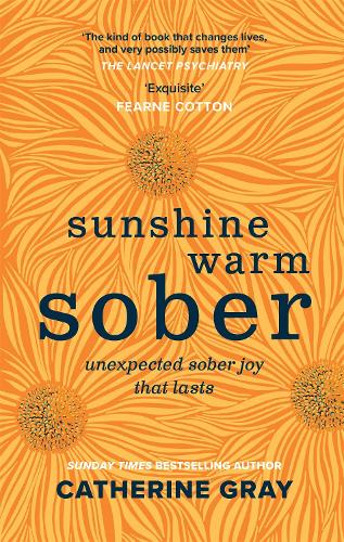 Sunshine Warm Sober: The unexpected joy of being sober - forever (Hardback)
