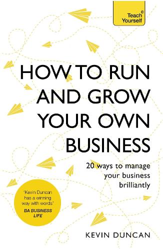 How to Run and Grow Your Own Business: 20 Ways to Manage Your Business Brilliantly (Paperback)
