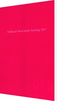 Ordkraft Skriveklub Antologi 2017 - Ina Ravnkilde - Bog