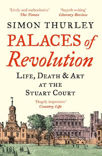 Palaces of Revolution: Life, Death and Art at the Stuart Court (Paperback)