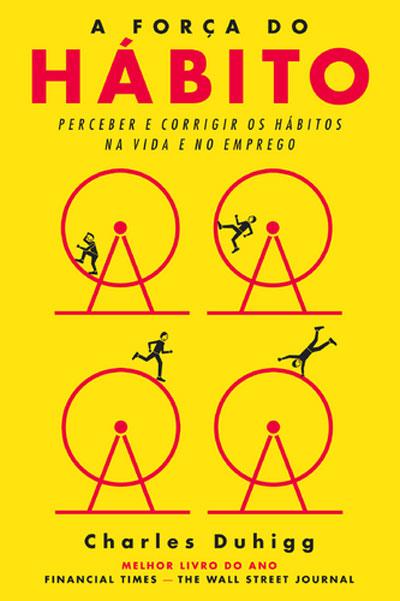 A Força do Hábitode Charles Duhigg Perceber e Corrigir os Hábitos na Vida e no Emprego