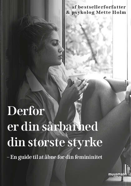 Derfor Er Din Sårbarhed Din Største Styrke - Mette Holm - Bog