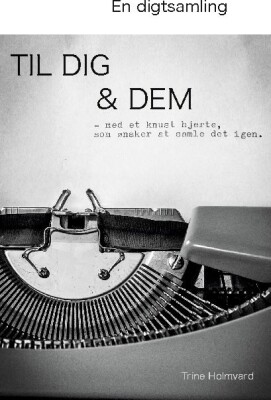 En Digtsamling Til Dig & Dem - Trine Holmvard - Bog