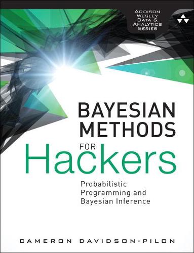 Bayesian Methods for Hackers: Probabilistic Programming and Bayesian Inference (Paperback)