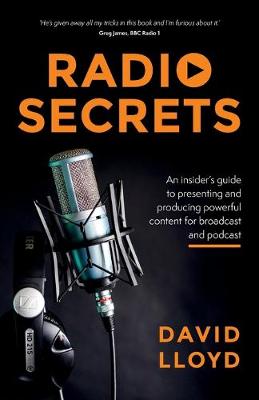 Radio Secrets: An insider's guide to presenting and producing powerful content for broadcast and podcast (Paperback)
