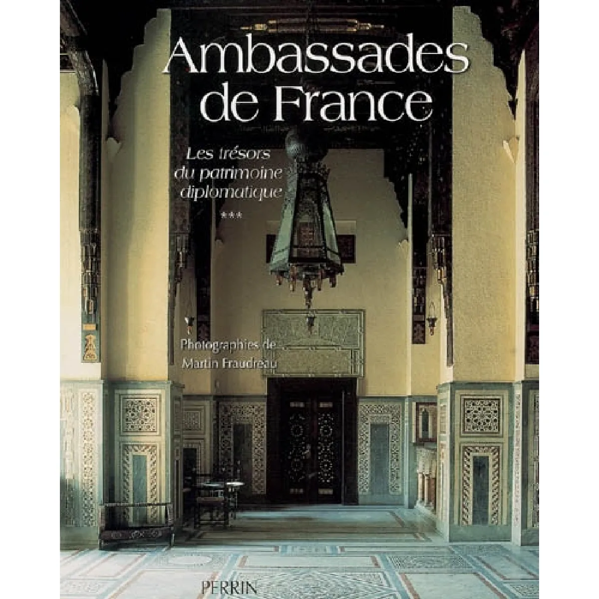 Ambassades de France. Vol. 3. Les trésors du patrimoine diplomatique · Occasion