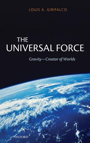 The Universal Force: Gravity - Creator of Worlds (Hardback)