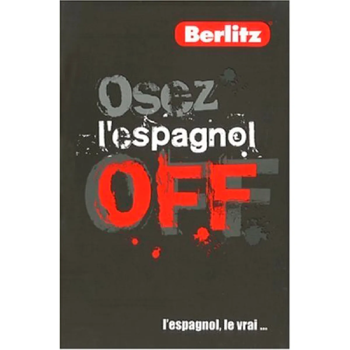 Osez l'espagnol off : l'espagnol, le vrai... · Occasion