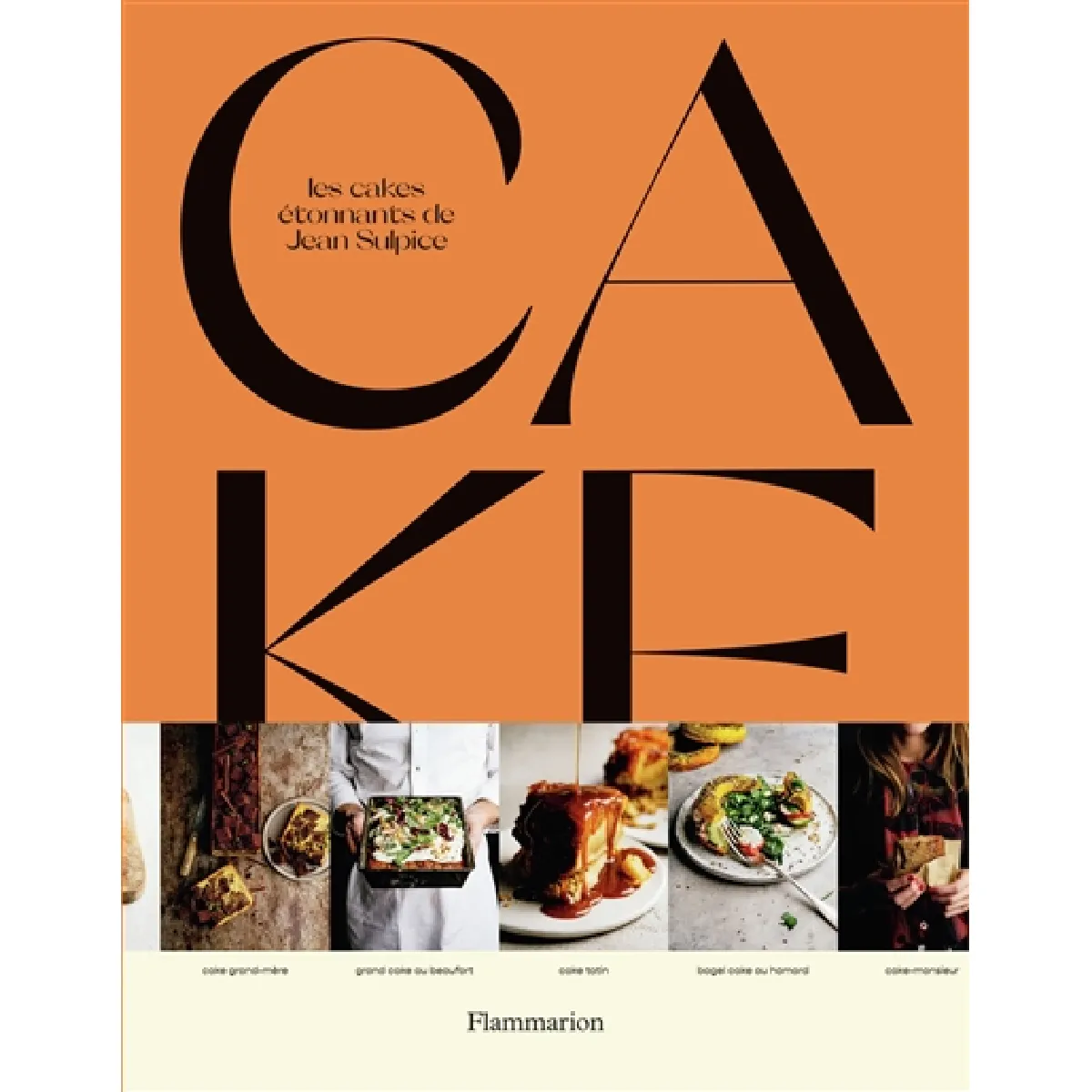 Cake : les cakes étonnants de Jean Sulpice : 50 recettes salées & sucrées