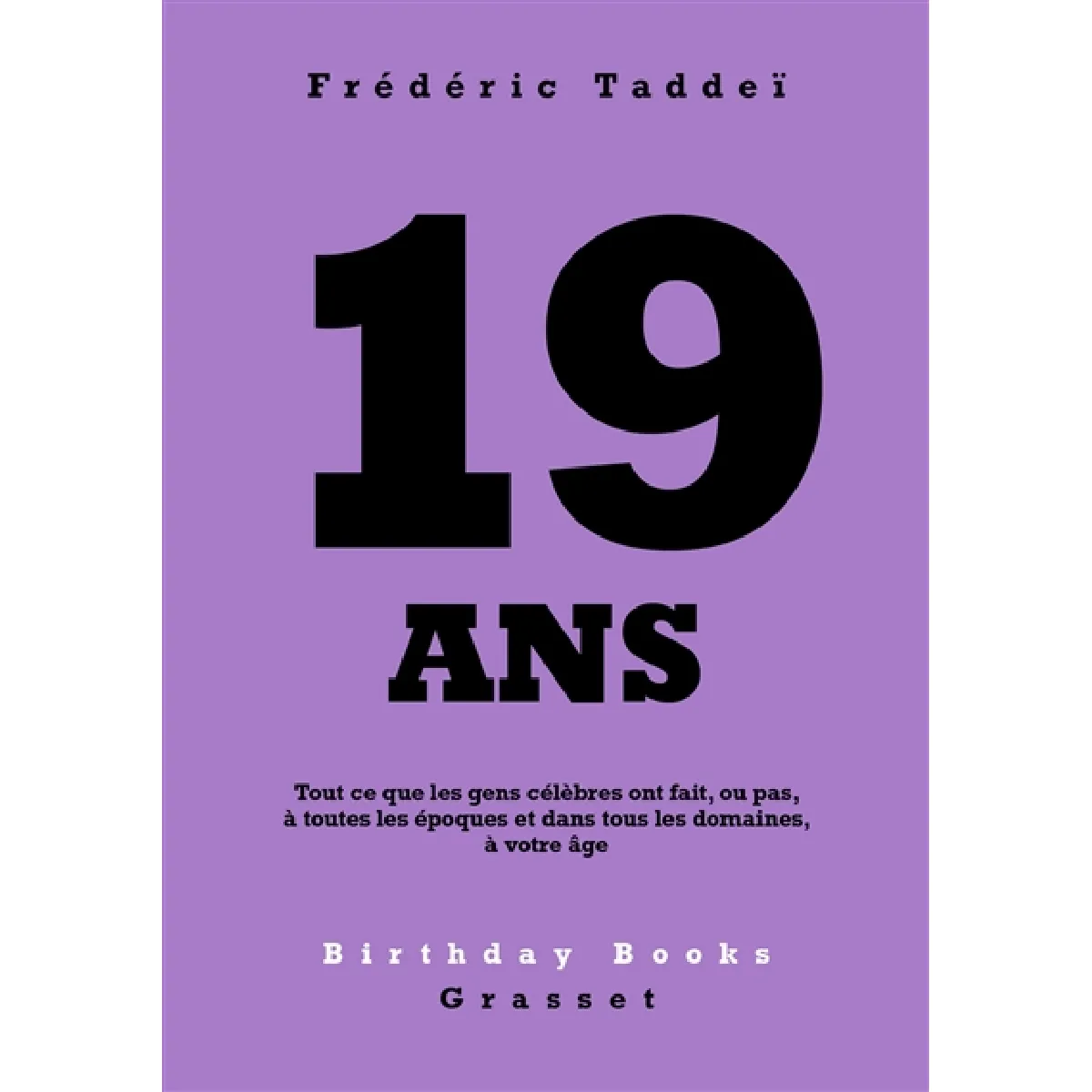 19 ans : tout ce que les gens célèbres ont fait, ou pas, à toutes les époques et dans tous les domaines, à votre âge · Occasion