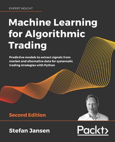 Machine Learning for Algorithmic Trading: Predictive models to extract signals from market and alternative data for systematic trading strategies with Python, 2nd Edition (Paperback)