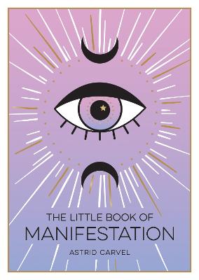 The Little Book of Manifestation: A Beginner's Guide to Manifesting Your Dreams and Desires (Paperback)
