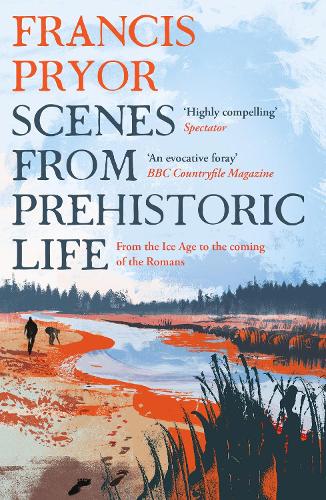 Scenes from Prehistoric Life: From the Ice Age to the Coming of the Romans (Paperback)