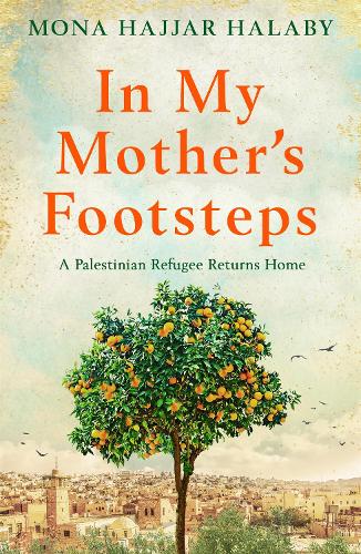 In My Mother's Footsteps: A Palestinian Refugee Returns Home (Paperback)