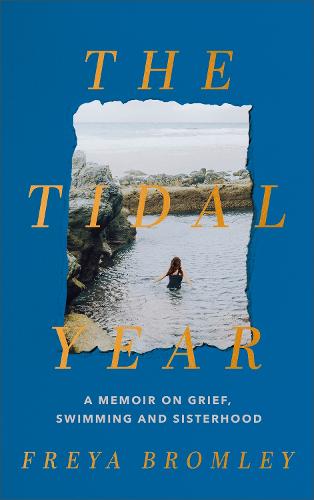 The Tidal Year: a memoir on grief, swimming and sisterhood AS HEARD ON RADIO 4 (Hardback)