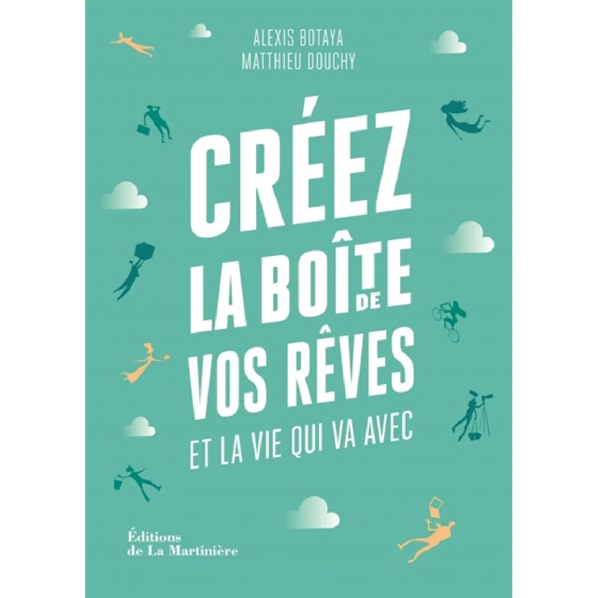 Créez la boîte de vos rêves et la vie qui va avec : 30 principes d'entrepreneurs pour reprendre en main votre vie pro (et votre vie perso)