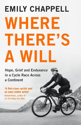 Where There's A Will: Hope, Grief and Endurance in a Cycle Race Across a Continent (Paperback)