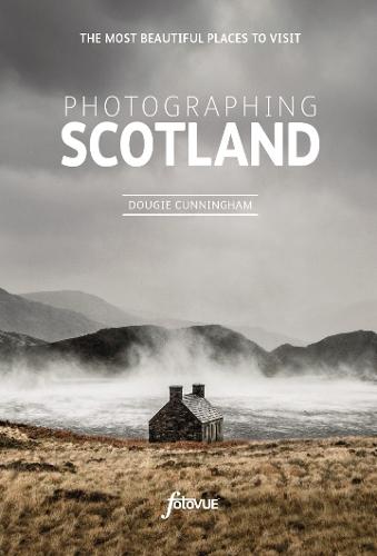 Photographing Scotland: The Most Beautiful Places to Visit (Paperback)