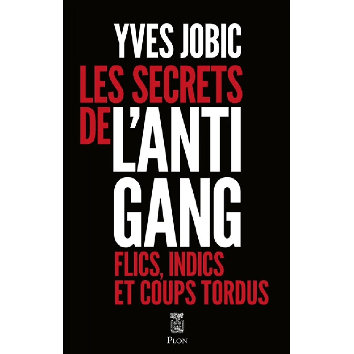 Les secrets de l'antigang : flics, indics et coups tordus · Occasion