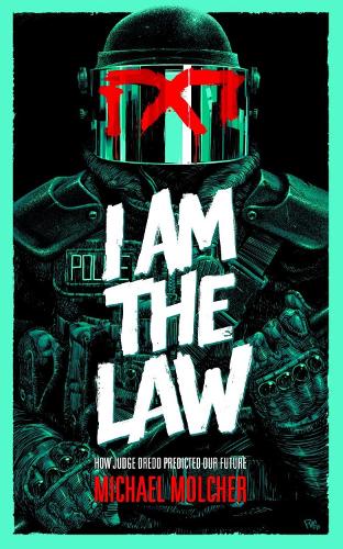 I am the Law: How Judge Dredd Predicted Our Future (Paperback)