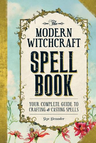 The Modern Witchcraft Spell Book: Your Complete Guide to Crafting and Casting Spells - Modern Witchcraft Magic, Spells, Rituals (Hardback)