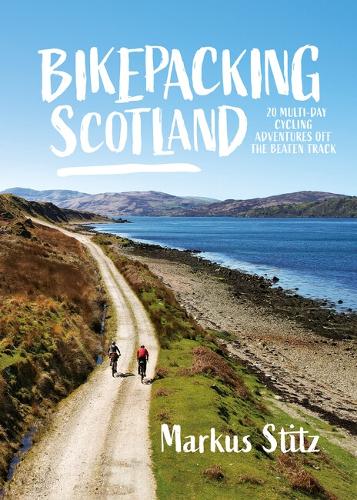 Bikepacking Scotland: 20 multi-day cycling adventures off the beaten track - Bikepacking 2 (Paperback)