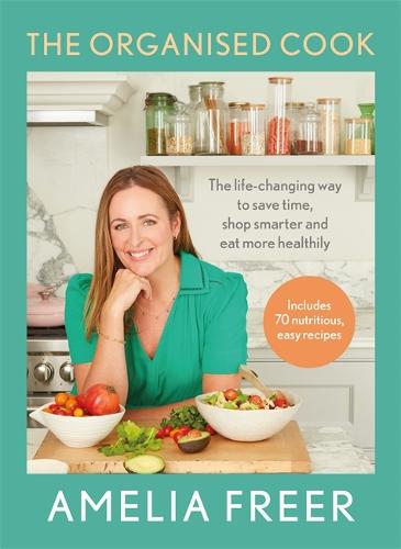The Organised Cook: The life-changing way to save time, shop smarter and eat more healthily (Hardback)