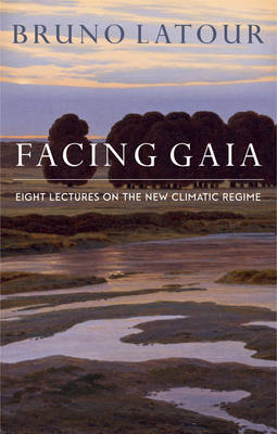 Facing Gaia: Eight Lectures on the New Climatic Regime (Paperback)
