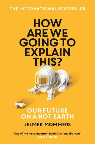 How Are We Going to Explain This: Our Future on a Hot Earth (Paperback)