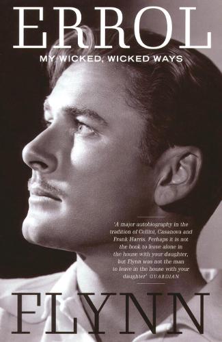 My Wicked, Wicked Ways: The Autobiography of Errol Flynn (Paperback)